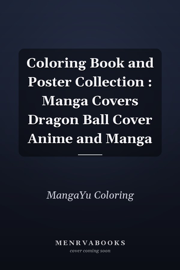 Coloring Book and Poster Collection : Manga Covers Dragon Ball Cover Anime and Manga