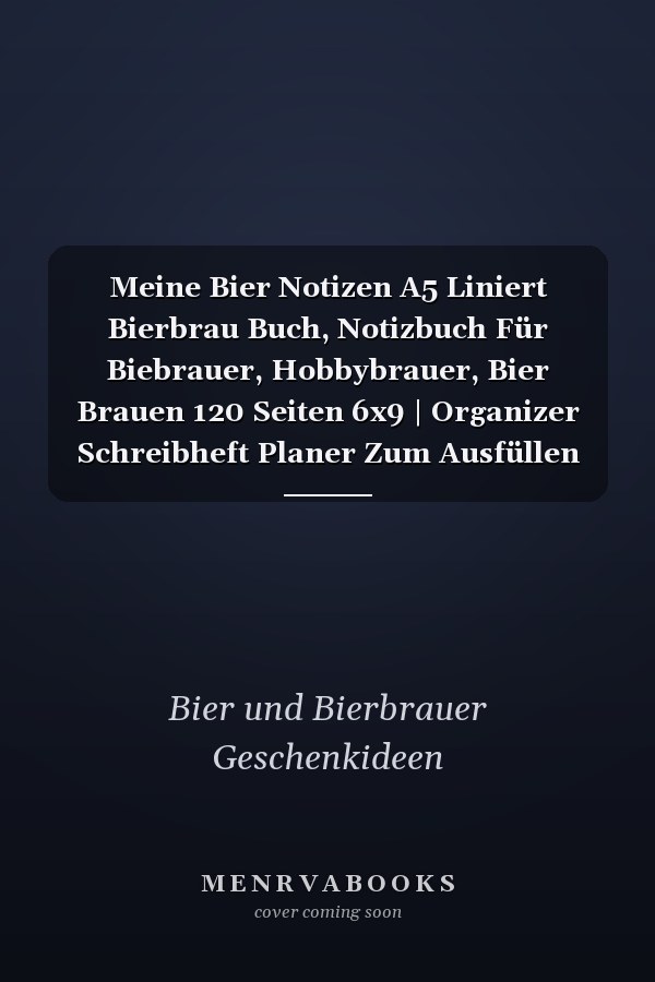 Meine Bier Notizen A5 Liniert Bierbrau Buch, Notizbuch Für Biebrauer, Hobbybrauer, Bier Brauen 120 Seiten 6x9 | Organizer Schreibheft Planer Zum Ausfüllen