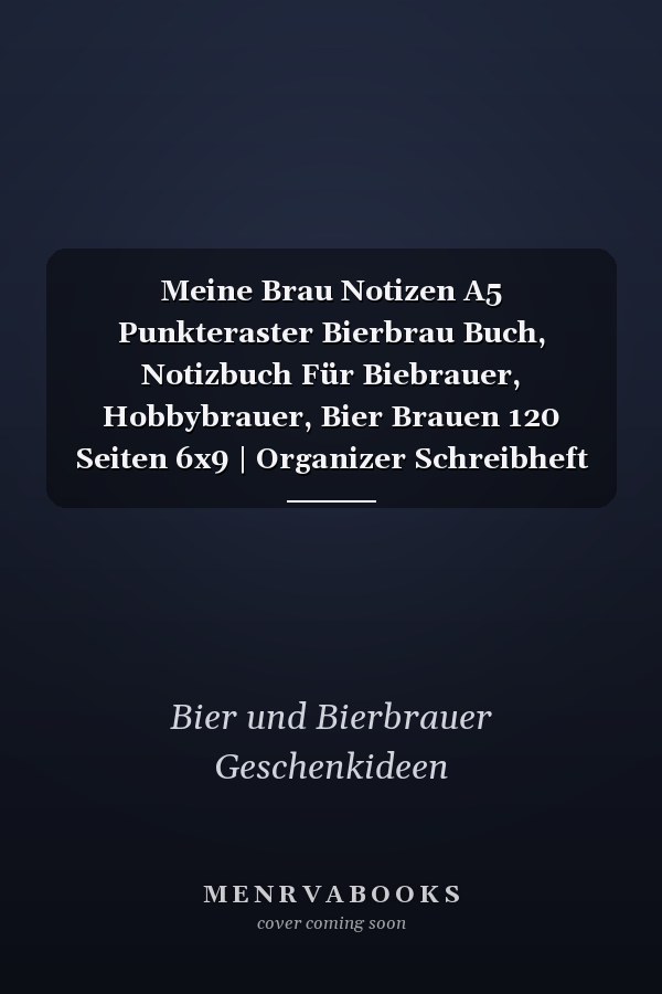 Meine Brau Notizen A5 Punkteraster Bierbrau Buch, Notizbuch Für Biebrauer, Hobbybrauer, Bier Brauen 120 Seiten 6x9 | Organizer Schreibheft Planer Zum Ausfüllen