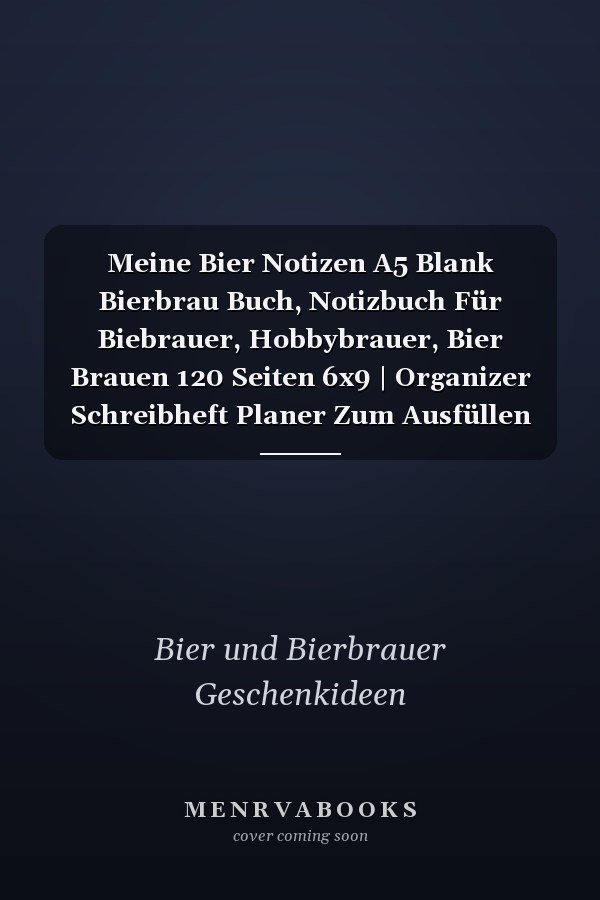 Meine Bier Notizen A5 Blank Bierbrau Buch, Notizbuch Für Biebrauer, Hobbybrauer, Bier Brauen 120 Seiten 6x9 | Organizer Schreibheft Planer Zum Ausfüllen