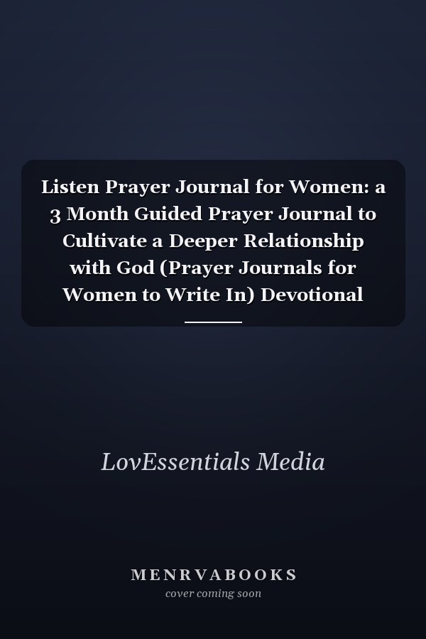 Listen Prayer Journal for Women: a 3 Month Guided Prayer Journal to Cultivate a Deeper Relationship with God (Prayer Journals for Women to Write In) Devotional Journal for Young Women