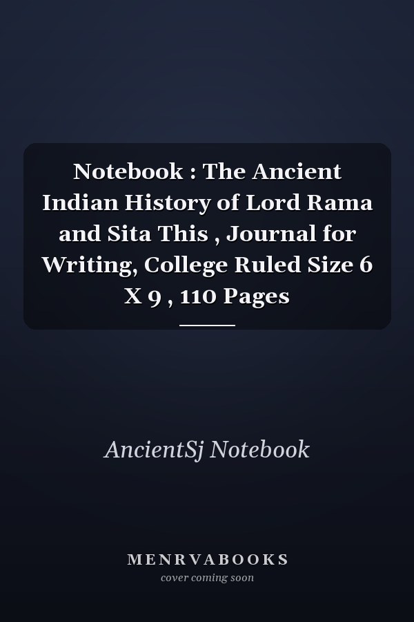 Notebook : The Ancient Indian History of Lord Rama and Sita This , Journal for Writing, College Ruled Size 6 X 9 , 110 Pages