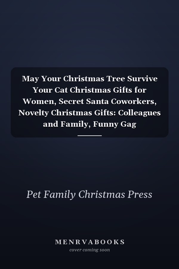 May Your Christmas Tree Survive Your Cat Christmas Gifts for Women, Secret Santa Coworkers, Novelty Christmas Gifts: Colleagues and Family, Funny Gag Notebook/Journal: Women Men Silly Office Writing Stationary: Mum Wife Mother Girlfriend, Pet Lovers Gifts