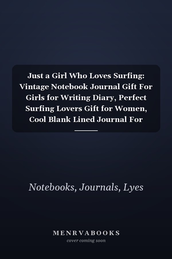 Just a Girl Who Loves Surfing: Vintage Notebook Journal Gift For Girls for Writing Diary, Perfect Surfing Lovers Gift for Women, Cool Blank Lined Journal For Birthday
