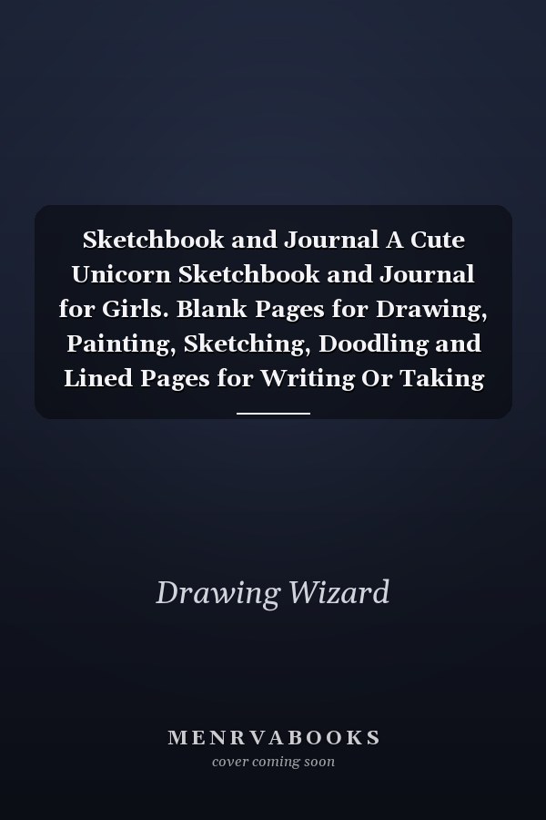 Sketchbook and Journal A Cute Unicorn Sketchbook and Journal for Girls. Blank Pages for Drawing, Painting, Sketching, Doodling and Lined Pages for Writing Or Taking Notes. Cute Designed Pages with Unicorns. Sketch Book Gift for Girls. Great Art Supplies