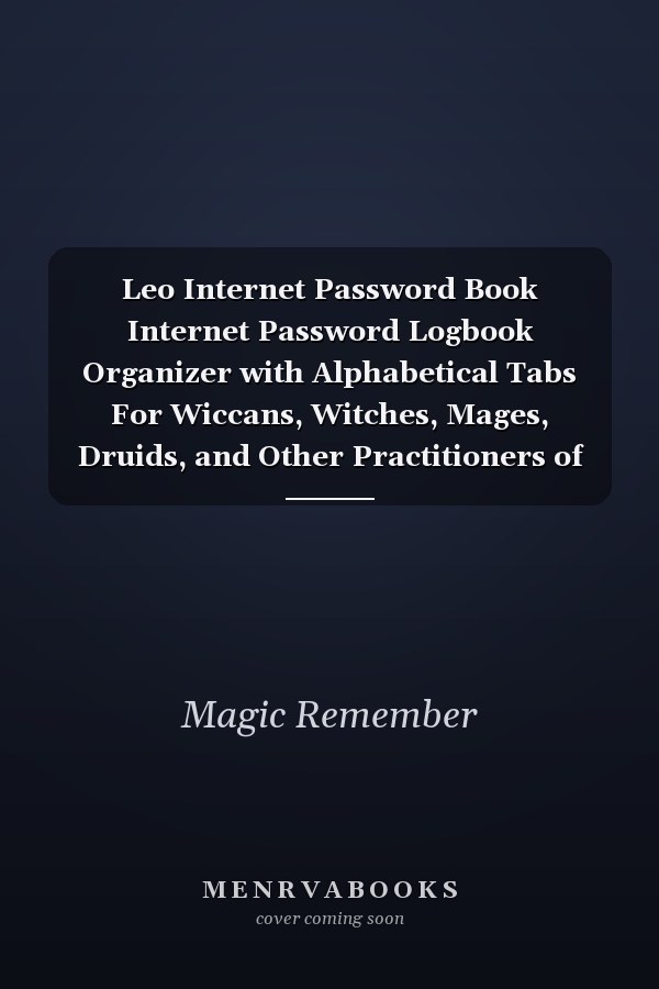 Leo Internet Password Book Internet Password Logbook Organizer with Alphabetical Tabs For Wiccans, Witches, Mages, Druids, and Other Practitioners of Magic