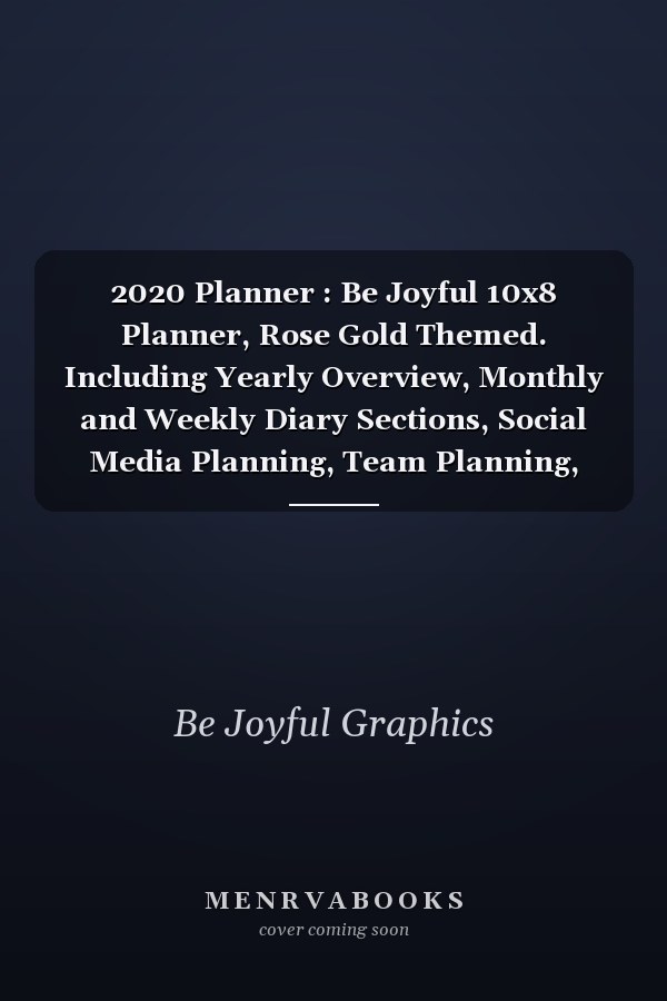 2020 Planner : Be Joyful 10x8 Planner, Rose Gold Themed. Including Yearly Overview, Monthly and Weekly Diary Sections, Social Media Planning, Team Planning, Goal Planning, Dot Grid Paper Note Pages