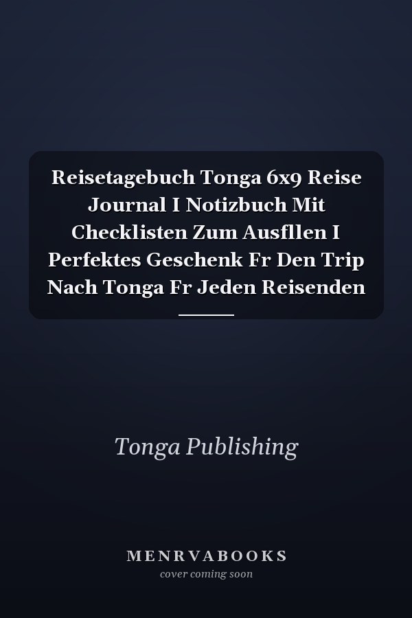 Reisetagebuch Tonga 6x9 Reise Journal I Notizbuch Mit Checklisten Zum Ausfllen I Perfektes Geschenk Fr Den Trip Nach Tonga Fr Jeden Reisenden