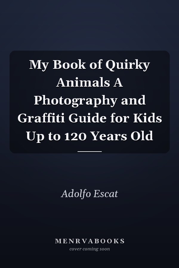 My Book of Quirky Animals A Photography and Graffiti Guide for Kids Up to 120 Years Old