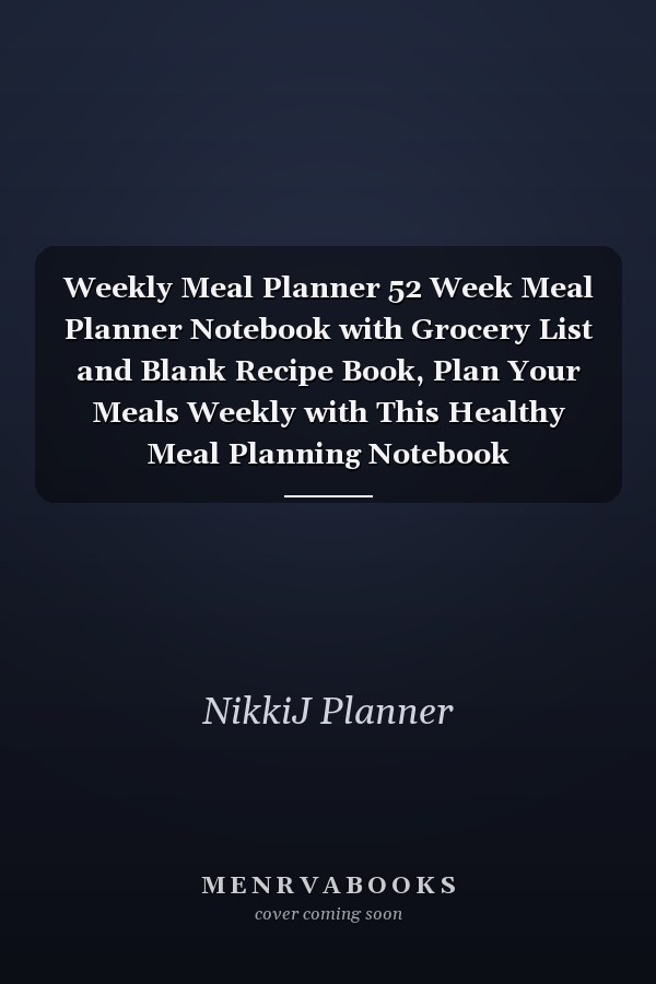 Weekly Meal Planner 52 Week Meal Planner Notebook with Grocery List and Blank Recipe Book, Plan Your Meals Weekly with This Healthy Meal Planning Notebook