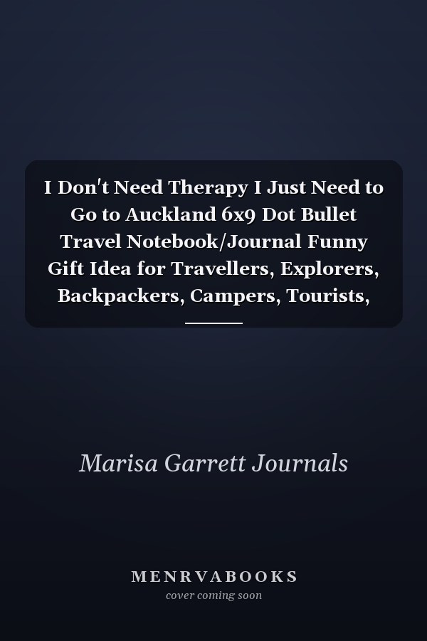 I Don't Need Therapy I Just Need to Go to Auckland 6x9 Dot Bullet Travel Notebook/Journal Funny Gift Idea for Travellers, Explorers, Backpackers, Campers, Tourists, Holiday Memory Book
