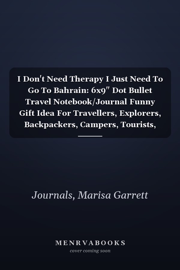 I Don't Need Therapy I Just Need To Go To Bahrain: 6x9" Dot Bullet Travel Notebook/Journal Funny Gift Idea For Travellers, Explorers, Backpackers, Campers, Tourists, Holiday Memory Book
