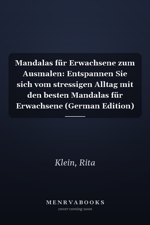 Mandalas für Erwachsene zum Ausmalen: Entspannen Sie sich vom stressigen Alltag mit den besten Mandalas für Erwachsene (German Edition)