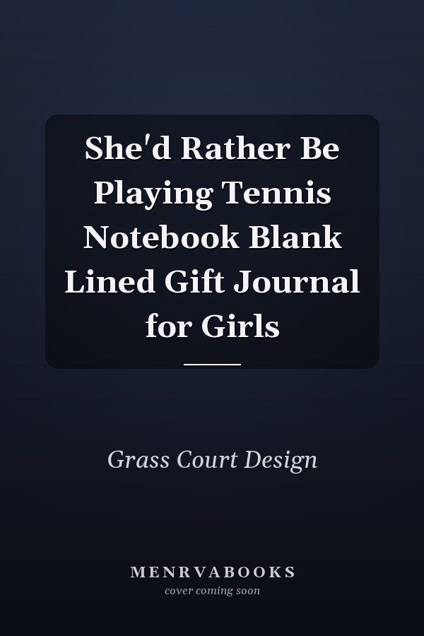 She'd Rather Be Playing Tennis Notebook Blank Lined Gift Journal for Girls