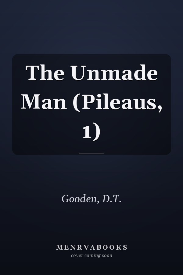 The Unmade Man (Pileaus, 1)