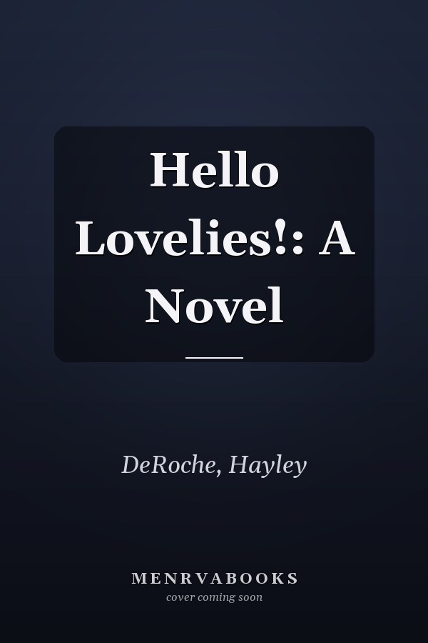 Hello Lovelies!: A Novel