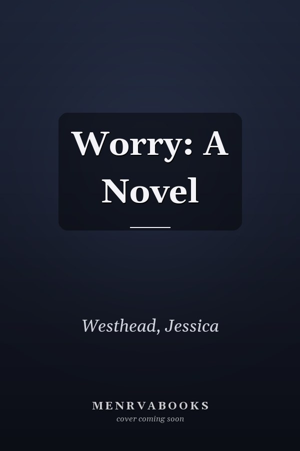Worry: A Novel