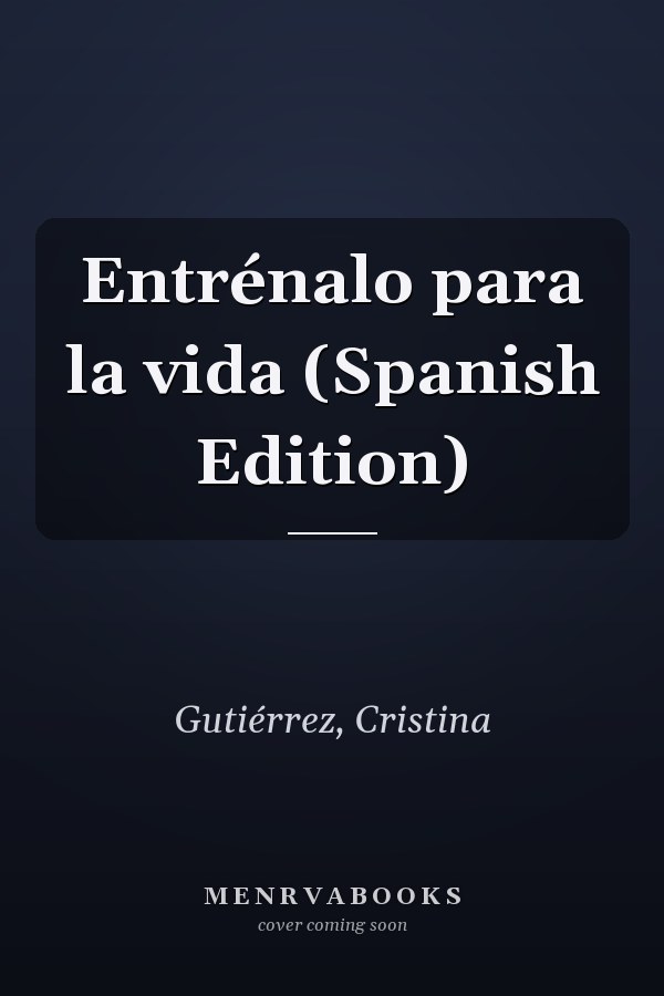 Entrénalo para la vida (Spanish Edition)