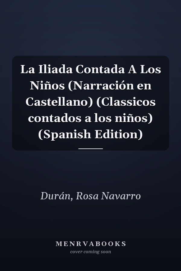 La Iliada Contada A Los Niños (Narración en Castellano) (Classicos contados a los niños) (Spanish Edition)