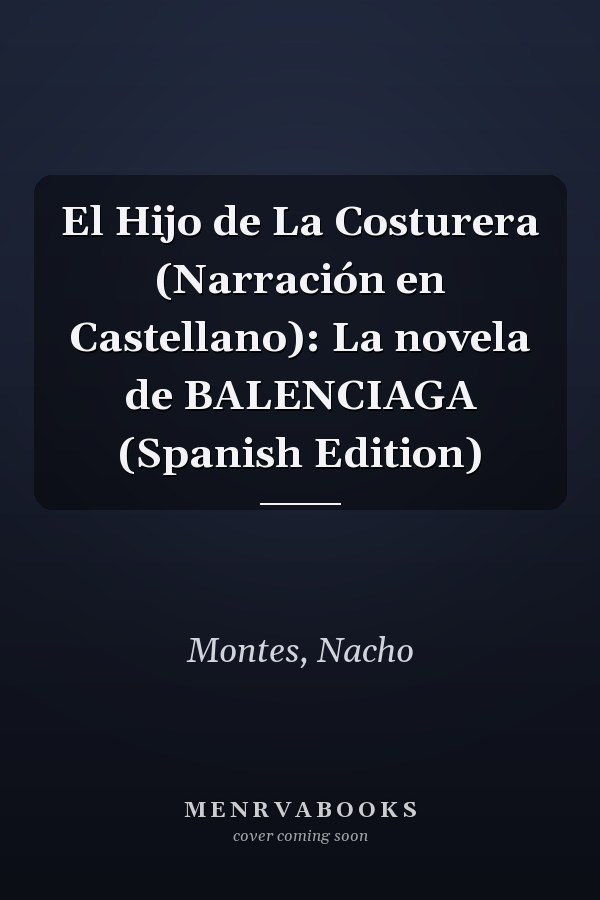 El Hijo de La Costurera (Narración en Castellano): La novela de BALENCIAGA (Spanish Edition)