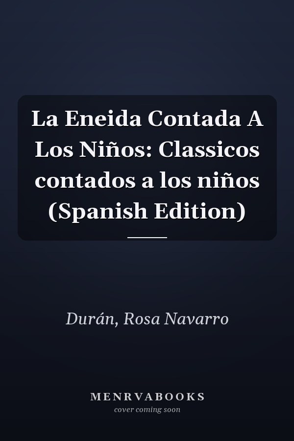 La Eneida Contada A Los Niños: Classicos contados a los niños (Spanish Edition)