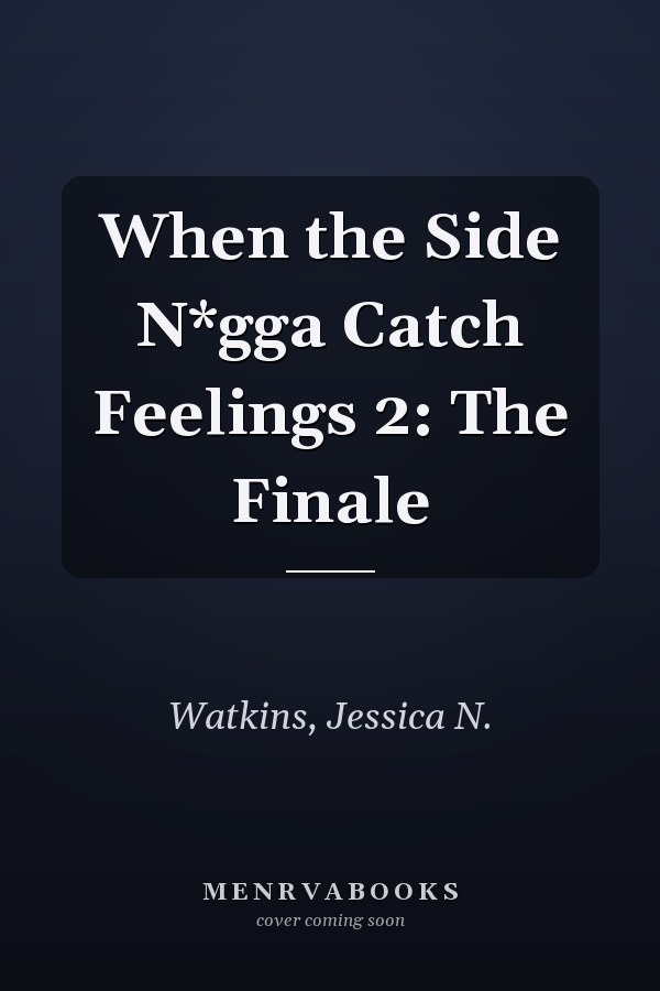When the Side N*gga Catch Feelings 2: The Finale