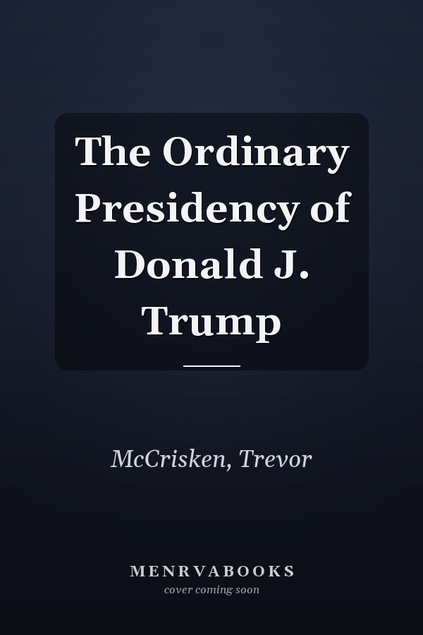 The Ordinary Presidency of Donald J. Trump