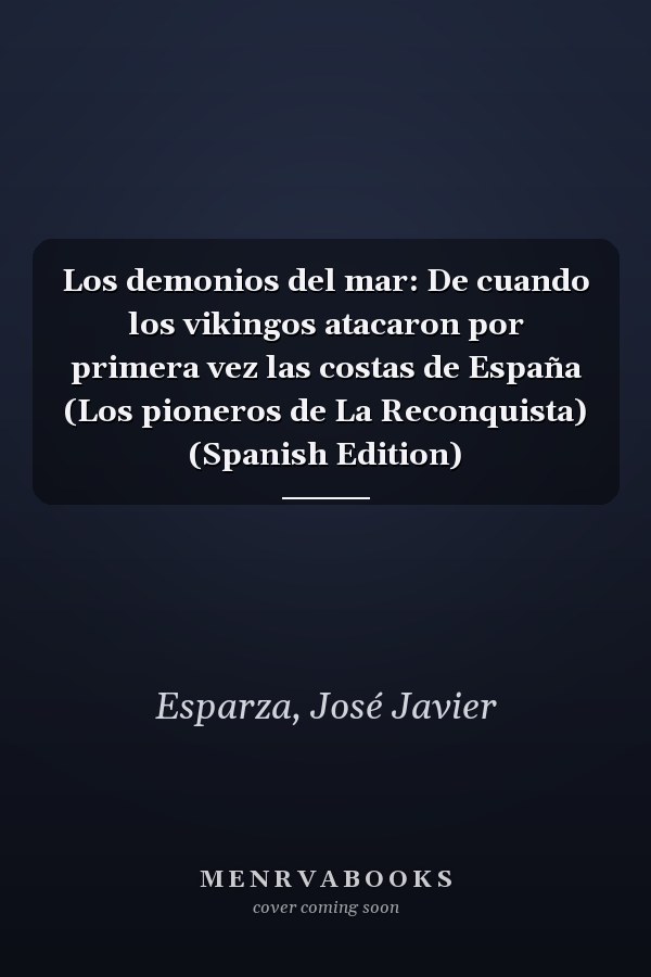 Los demonios del mar: De cuando los vikingos atacaron por primera vez las costas de España (Los pioneros de La Reconquista) (Spanish Edition)