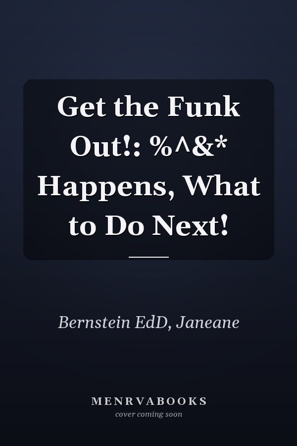 Get the Funk Out!: %^&* Happens, What to Do Next!