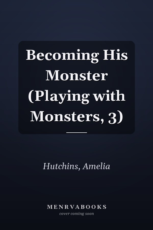 Becoming His Monster (Playing with Monsters, 3)