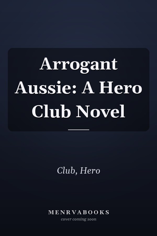 Arrogant Aussie: A Hero Club Novel