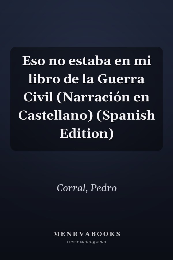 Eso no estaba en mi libro de la Guerra Civil (Narración en Castellano) (Spanish Edition)