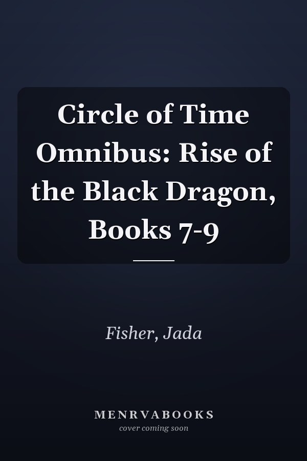 Circle of Time Omnibus: Rise of the Black Dragon, Books 7-9