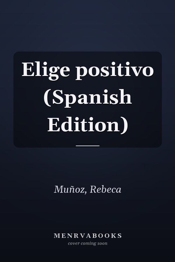 Elige positivo (Spanish Edition)