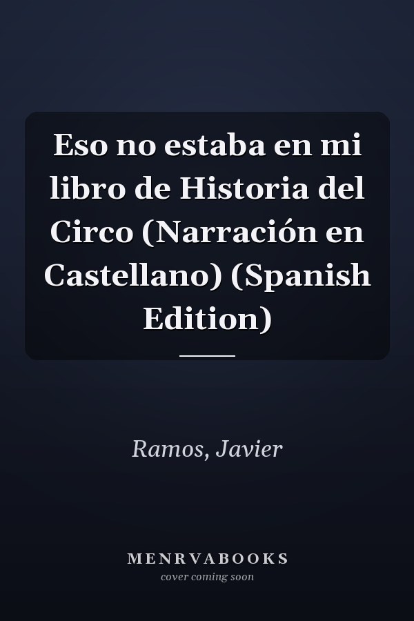 Eso no estaba en mi libro de Historia del Circo (Narración en Castellano) (Spanish Edition)
