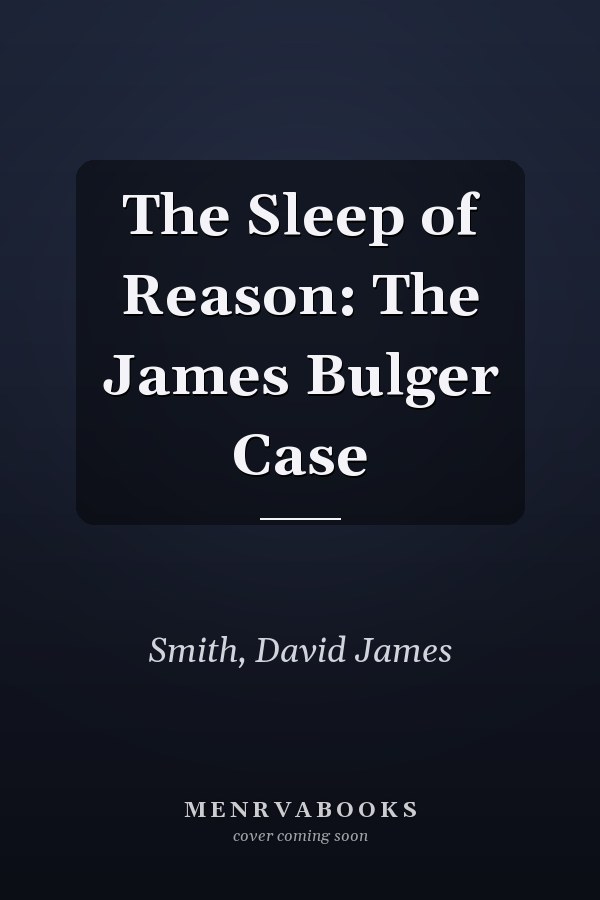 The Sleep of Reason: The James Bulger Case