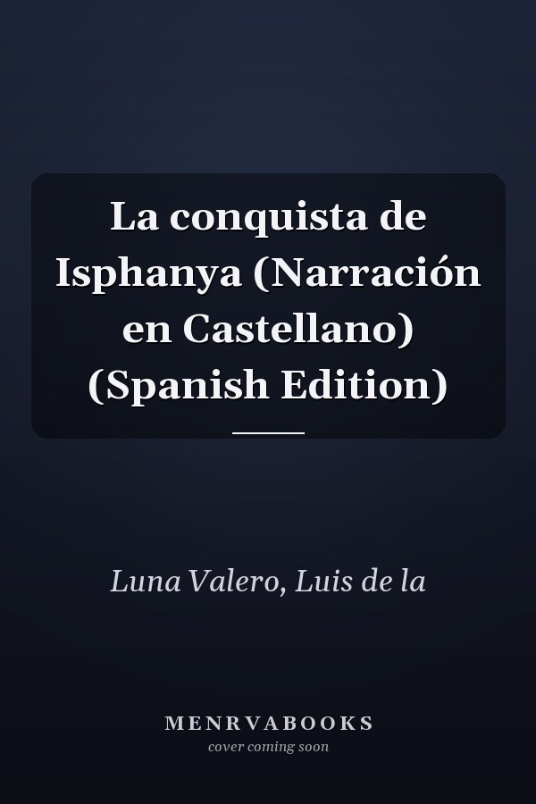 La conquista de Isphanya (Narración en Castellano) (Spanish Edition)