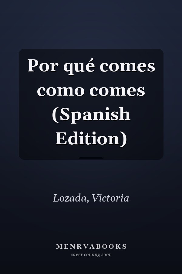 Por qué comes como comes (Spanish Edition)