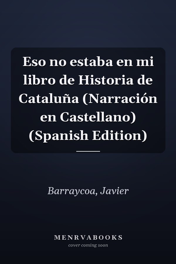 Eso no estaba en mi libro de Historia de Cataluña (Narración en Castellano) (Spanish Edition)