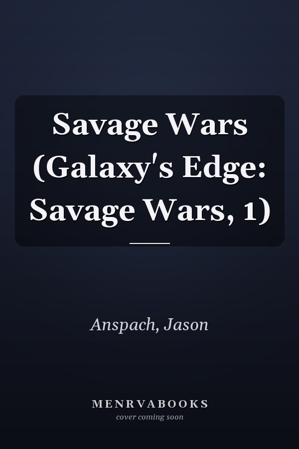 Savage Wars (Galaxy's Edge: Savage Wars, 1)
