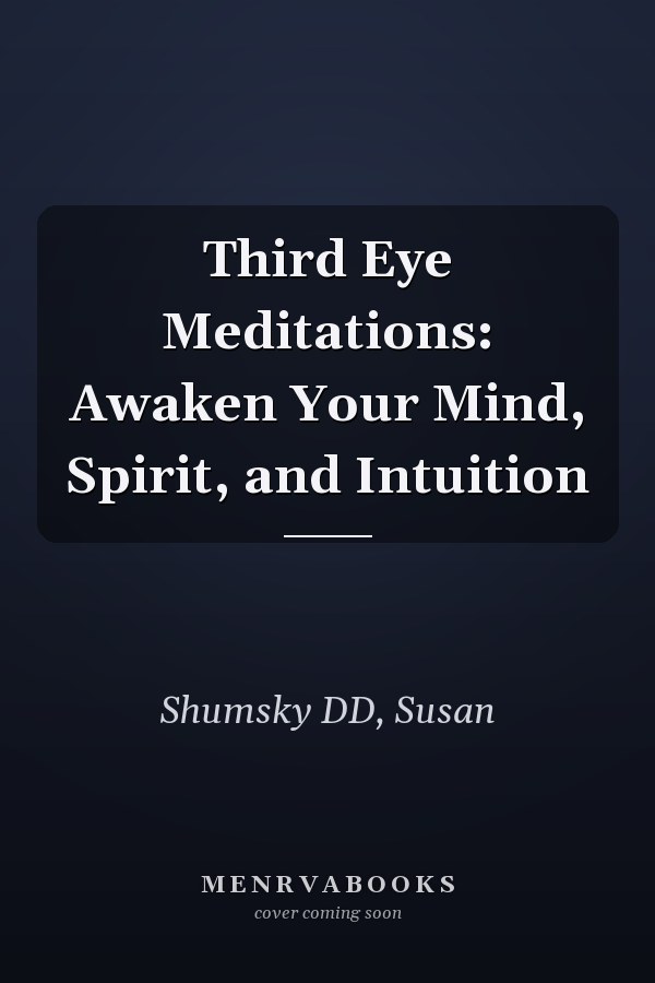Third Eye Meditations: Awaken Your Mind, Spirit, and Intuition