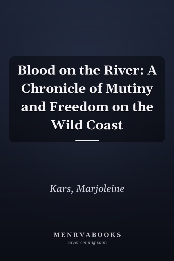 Blood on the River: A Chronicle of Mutiny and Freedom on the Wild Coast