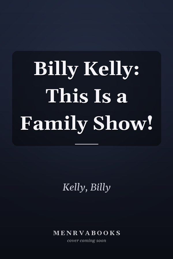 Billy Kelly: This Is a Family Show!