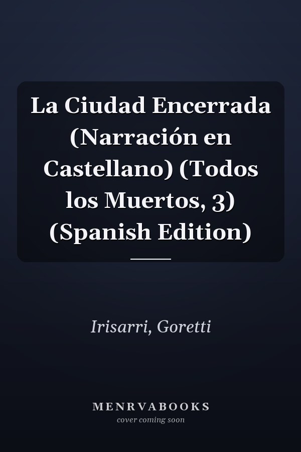 La Ciudad Encerrada (Narración en Castellano) (Todos los Muertos, 3) (Spanish Edition)