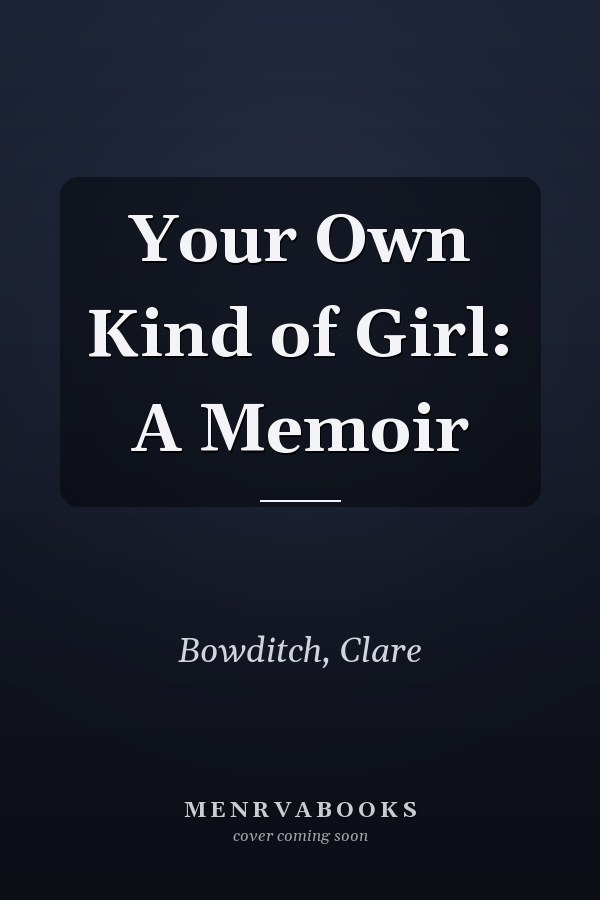 Your Own Kind of Girl: A Memoir