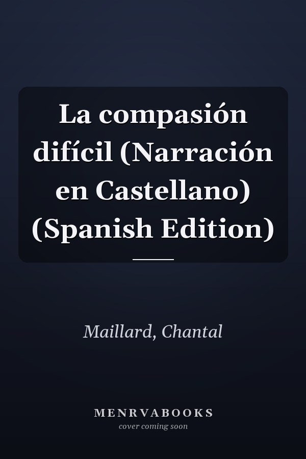 La compasión difícil (Narración en Castellano) (Spanish Edition)