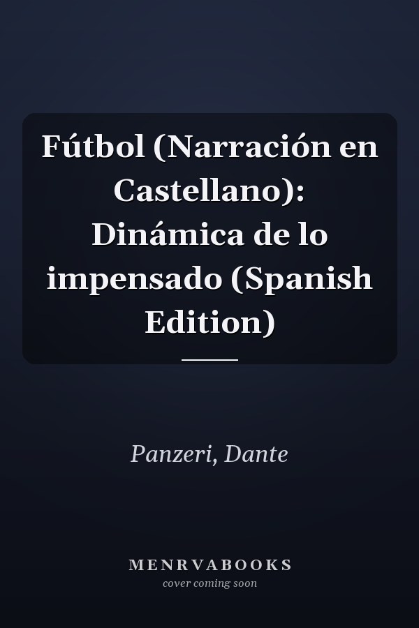 Fútbol (Narración en Castellano): Dinámica de lo impensado (Spanish Edition)