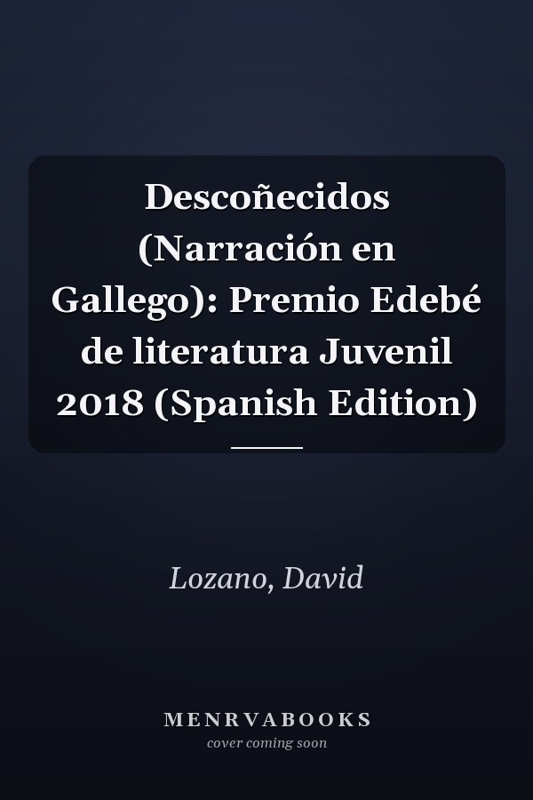 Descoñecidos (Narración en Gallego): Premio Edebé de literatura Juvenil 2018 (Spanish Edition)