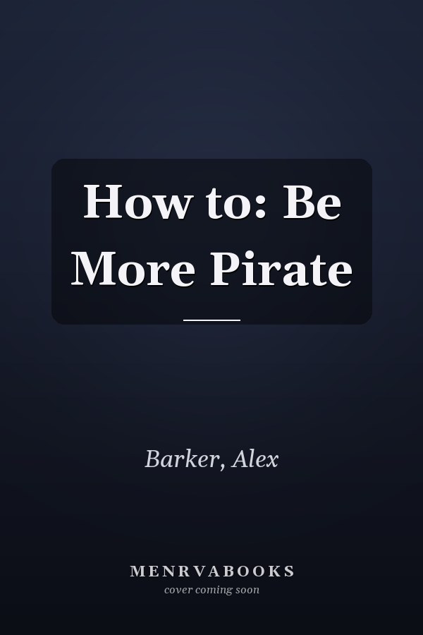 How to: Be More Pirate