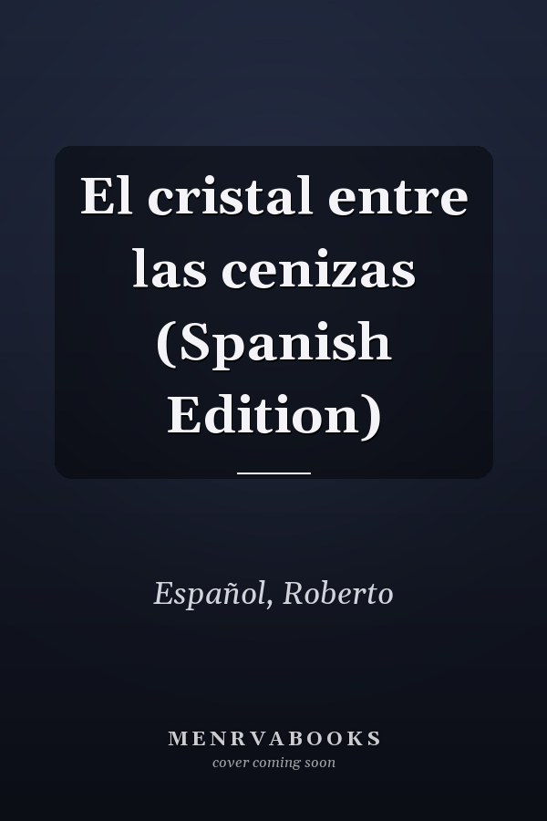 El cristal entre las cenizas (Spanish Edition)